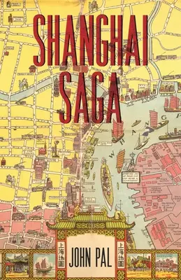 La saga de Shanghai : l'histoire d'une ville - Shanghai Saga: The Story of a City