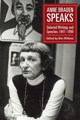 Anne Braden s'exprime : Sélection d'écrits et de discours, 1947-1999 - Anne Braden Speaks: Selected Writings and Speeches, 1947-1999