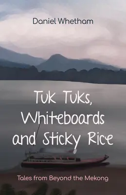 Tuk-Tuks, tableaux blancs et riz gluant : Histoires d'au-delà du Mékong - Tuk-Tuks, Whiteboards, and Sticky Rice: Tales from Beyond the Mekong