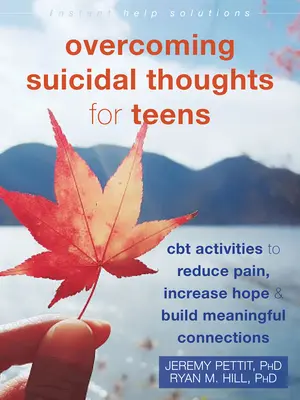 Vaincre les pensées suicidaires chez les adolescents : Activités de TCC pour réduire la douleur, augmenter l'espoir et créer des liens significatifs - Overcoming Suicidal Thoughts for Teens: CBT Activities to Reduce Pain, Increase Hope, and Build Meaningful Connections