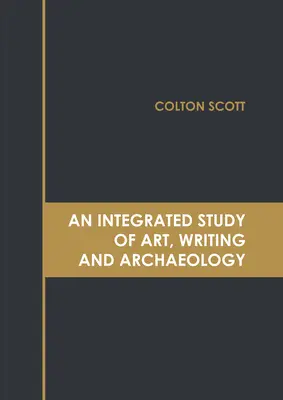 Une étude intégrée de l'art, de l'écriture et de l'archéologie - An Integrated Study of Art, Writing and Archaeology