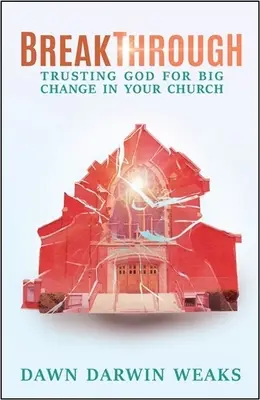 Breakthrough : Faire confiance à Dieu pour un grand changement dans votre église - Breakthrough: Trusting God for Big Change in Your Church