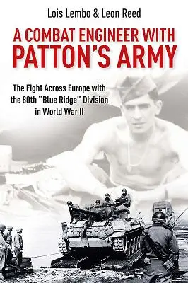 Un ingénieur de combat dans l'armée de Patton : Le combat à travers l'Europe avec la 80e division Blue Ridge«  pendant la Seconde Guerre mondiale ». - A Combat Engineer with Patton's Army: The Fight Across Europe with the 80th Blue Ridge