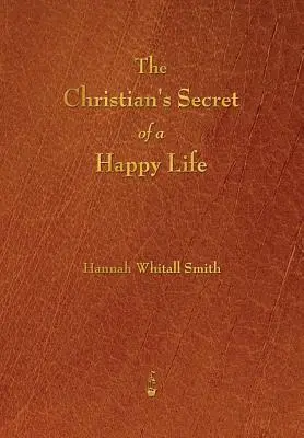 Le secret chrétien d'une vie heureuse - The Christian's Secret of a Happy Life