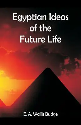 Les idées égyptiennes sur la vie future - Egyptian Ideas of the Future Life