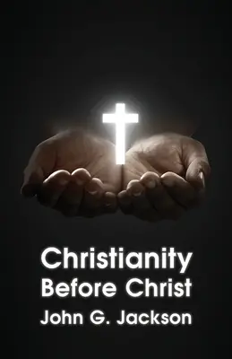 Le christianisme avant Jésus-Christ - Christianity Before Christ