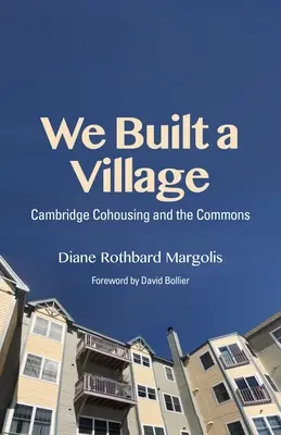 Nous avons construit un village : Le cohabitat et les biens communs - We Built a Village: Cohousing and the Commons