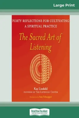 L'art sacré de l'écoute : Quarante réflexions pour cultiver une pratique spirituelle (16pt Large Print Edition) - The Sacred Art of Listening: Forty Reflections for Cultivating a Spiritual Practice (16pt Large Print Edition)