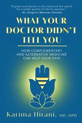 Ce que votre médecin ne vous a pas dit : Comment les médecines complémentaires et alternatives peuvent soulager votre douleur - What Your Doctor Didn't Tell You: How Complementary and Alternative Medicine Can Help Your Pain