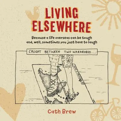 Vivre ailleurs : Parce qu'une vie à l'étranger peut être difficile et que, parfois, il faut savoir rire. - Living Elsewhere: Because a life overseas can be tough and, well, sometimes you just have to laugh