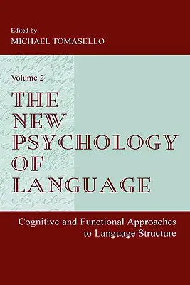 La nouvelle psychologie du langage : Approches cognitives et fonctionnelles de la structure du langage, Volume II - The New Psychology of Language: Cognitive and Functional Approaches to Language Structure, Volume II