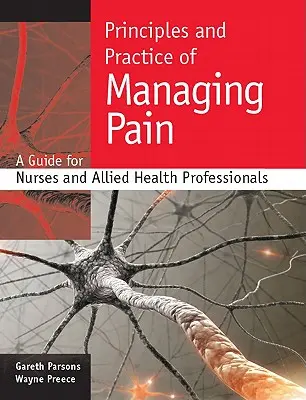 Principes et pratique de la prise en charge de la douleur : guide à l'intention des infirmières et des professionnels paramédicaux - Principles and Practice of Managing Pain: A Guide for Nurses and Allied Health Professionals