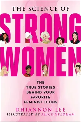 La science des femmes fortes : Les histoires vraies qui se cachent derrière vos féministes de fiction préférées - The Science of Strong Women: The True Stories Behind Your Favorite Fictional Feminists
