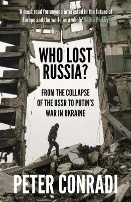 Qui a perdu la Russie ? De l'effondrement de l'URSS à la guerre de Poutine contre l'Ukraine - Who Lost Russia?: From the Collapse of the USSR to Putin's War on Ukraine