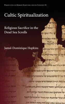 Spiritualisation cultuelle : Le sacrifice religieux dans les manuscrits de la mer Morte - Cultic Spiritualization: Religious Sacrifice in the Dead Sea Scrolls