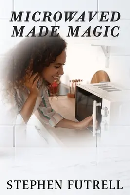 La magie des micro-ondes - Microwave Made Magic