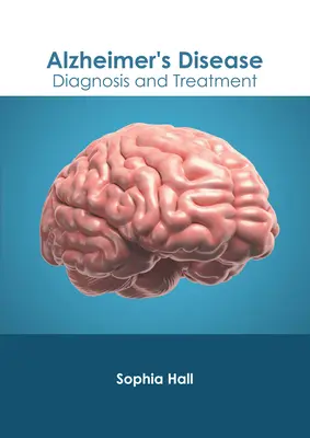 La maladie d'Alzheimer : Diagnostic et traitement - Alzheimer's Disease: Diagnosis and Treatment