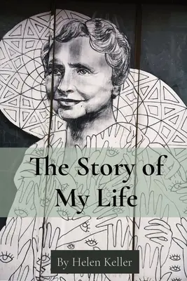 L'histoire de ma vie : Par Helen Keller - The Story of My Life: By Helen Keller