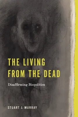 Les vivants et les morts : la désaffirmation de la biopolitique - The Living from the Dead: Disaffirming Biopolitics