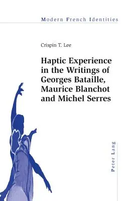 L'expérience haptique dans les écrits de Georges Bataille, Maurice Blanchot et Michel Serres - Haptic Experience in the Writings of Georges Bataille, Maurice Blanchot and Michel Serres