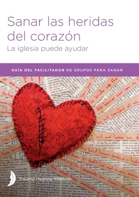 Sanar las heridas del corazn - Guide de l'animateur - Sanar las heridas del corazn - Facilitator Guide