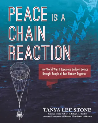 La paix est une réaction en chaîne : Comment les ballons piégés japonais de la Seconde Guerre mondiale ont rapproché les peuples de deux nations - Peace Is a Chain Reaction: How World War II Japanese Balloon Bombs Brought People of Two Nations Together