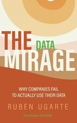 Le mirage des données : Pourquoi les entreprises n'utilisent pas réellement leurs données - Data Mirage: Why Companies Fail to Actually Use Their Data