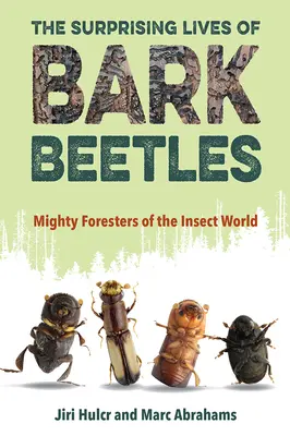 La vie surprenante des scolytes : Les puissants forestiers du monde des insectes - The Surprising Lives of Bark Beetles: Mighty Foresters of the Insect World