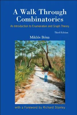 Walk Through Combinatorics, A : An Introduction to Enumeration and Graph Theory (Troisième édition) - Walk Through Combinatorics, A: An Introduction to Enumeration and Graph Theory (Third Edition)