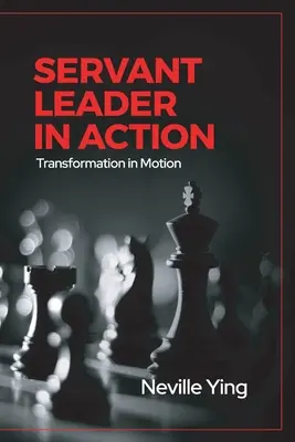 Le Servant Leader en action : La transformation en mouvement - Servant Leader in Action: Transformation In Motion