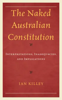La Constitution australienne nue : Interprétations, inadéquations et implications - The Naked Australian Constitution: Interpretations, Inadequacies, and Implications
