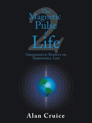 L'impulsion magnétique de la vie : Les effets géomagnétiques sur la vie terrestre - The Magnetic Pulse of Life: Geomagnetic Effects on Terrestrial Life