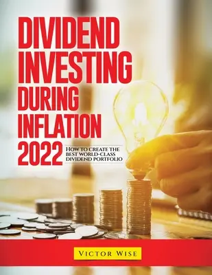 Investir dans les dividendes en période d'inflation 2022 : Comment créer un portefeuille de dividendes de classe mondiale ? - Dividend Investing During Inflation 2022: How to create the best world-class dividend portfolio