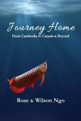 Le voyage de retour : Du Cambodge au Canada et au-delà - Journey Home: From Cambodia to Canada & Beyond