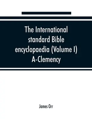 L'encyclopédie biblique standard internationale (Volume I) A-Clémence - The International standard Bible encyclopaedia (Volume I) A-Clemency