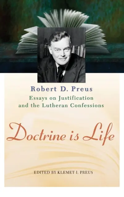 La doctrine, c'est la vie : Les essais de Robert D. Preus sur la justification et les confessions luthériennes - Doctrine Is Life: The Essays of Robert D. Preus on Justification and the Lutheran Confessions