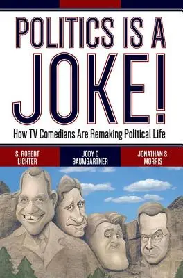 La politique est une blague ! Comment les humoristes de la télévision refont la vie politique - Politics Is a Joke!: How TV Comedians Are Remaking Political Life