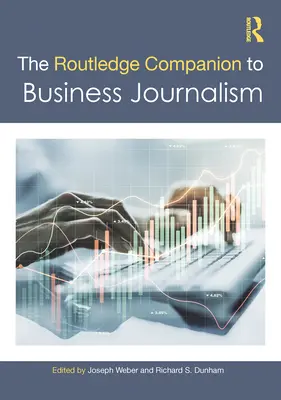 The Routledge Companion to Business Journalism (en anglais) - The Routledge Companion to Business Journalism