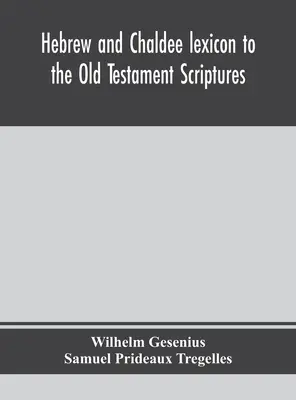 Lexique hébreu et chaldéen des Écritures de l'Ancien Testament ; traduit, avec des ajouts et des corrections, d'après le Thesaurus de l'auteur et d'autres ouvrages. - Hebrew and Chaldee lexicon to the Old Testament Scriptures; translated, with additions, and corrections from the author's Thesaurus and other works