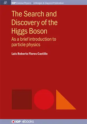 La recherche et la découverte du boson de Higgs : Une brève introduction à la physique des particules - The Search and Discovery of the Higgs Boson: As a brief introduction to particle physics