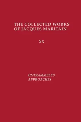 Approches sans entraves : Le recueil des œuvres de Jacques Maritain - Untrammeled Approaches: The Collected Works of Jacques Maritain