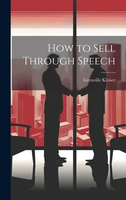 Comment vendre par le discours - How to Sell Through Speech