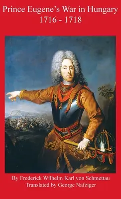 La guerre du Prince Eugène en Hongrie 1716 - 1718 - Prince Eugene's War in Hungary 1716 - 1718