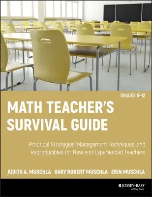 Math Teacher's Survival Guide : Stratégies pratiques, techniques de gestion et reproductibles pour les nouveaux enseignants et les enseignants expérimentés, de la 5e à la 12e année [avec CDRO - Math Teacher's Survival Guide: Practical Strategies, Management Techniques, and Reproducibles for New and Experienced Teachers, Grades 5-12 [With CDRO
