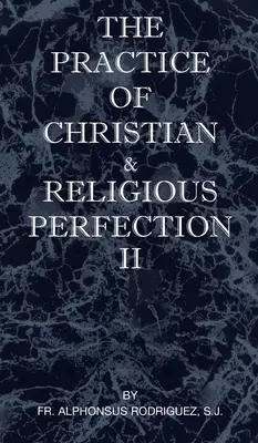 La pratique de la perfection chrétienne et religieuse Vol II - The Practice of Christian and Religious Perfection Vol II