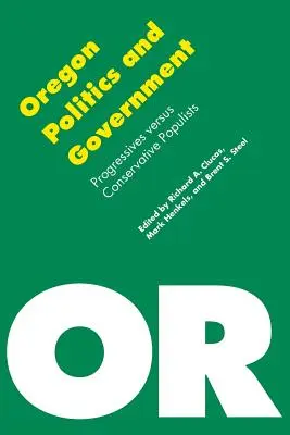 Politique et gouvernement de l'Oregon : Les progressistes contre les populistes conservateurs - Oregon Politics and Government: Progressives Versus Conservative Populists