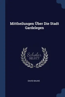 Mittheilungen ber Die Stadt Gardelegen (en anglais) - Mittheilungen ber Die Stadt Gardelegen