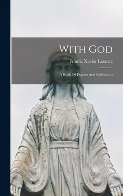 Avec Dieu : Un livre de prières et de réflexions - With God: A Book Of Prayers And Reflections