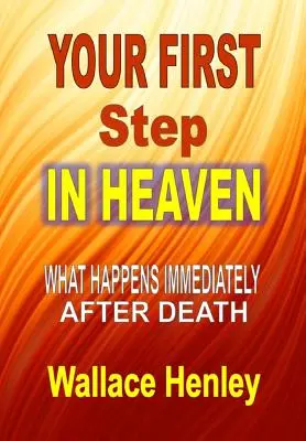 Votre premier pas au Ciel : Ce qui se passe immédiatement après la mort - Your First Step in Heaven: What Happens Immediately After Death