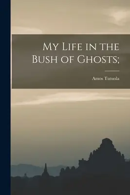 Ma vie dans la brousse des fantômes ; - My Life in the Bush of Ghosts;
